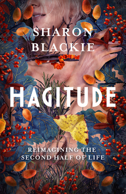 Hagitude: Reimagining the Second Half of Life - Blackie, Sharon