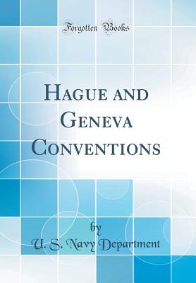 Hague and Geneva Conventions (Classic Reprint) - Department, U S Navy