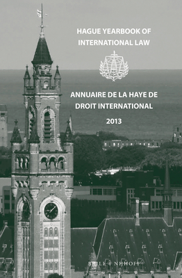 Hague Yearbook of International Law / Annuaire de la Haye de Droit International, Vol. 26 (2013) - Lavranos, Nikolaos (Editor), and Kok, Ruth A (Editor)
