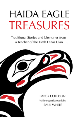 Haida Eagle Treasures: Traditional Stories and Memories from a Teacher of the Tsath Lanas Clan - Collison, Pansy