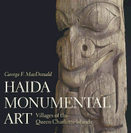 Haida Monumental Art: Villages of the Queen Charlotte Islands - MacDonald, George F