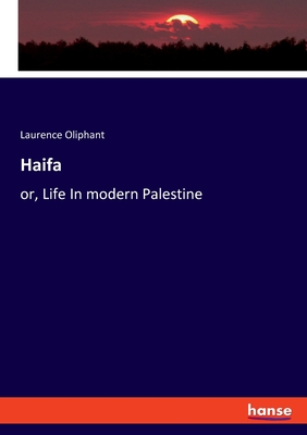 Haifa: or, Life In modern Palestine - Oliphant, Laurence