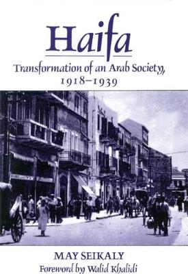 Haifa: Transformation of an Arab Society, 1918-1939 - Seikaly, May