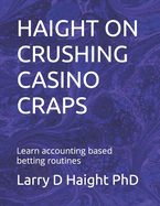 Haight on Crushing Casino Craps: Learn accounting based betting routines