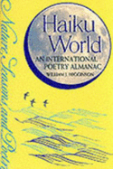 Haiku World: An International Poetry Almanac - Higginson, William J, and Calogeras, Meagan (Editor)