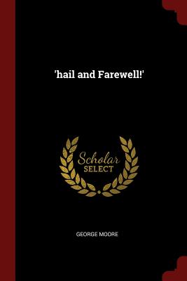 'hail and Farewell!' - Moore, George, MD