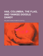 Hail Columbia, the Flag, and Yankee Doodle Dandy