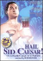 Hail Sid Caesar!: The Golden Age of Comedy - 