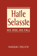 Haile Selassie: His Rise, His Fall