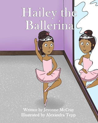 Hailey the Ballerina - Andre-McCray, Jevonne