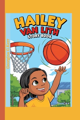 Hailey Van Lith Story Book: How a Small-Town Girl Became a Basketball Star - G Kerr, Georgina