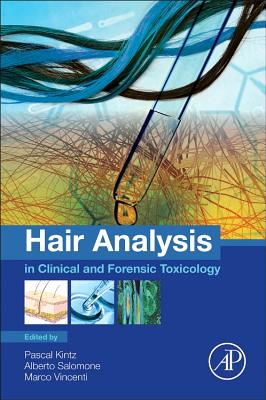 Hair Analysis in Clinical and Forensic Toxicology - Kintz, Pascal, and Salomone, Alberto, and Vincenti, Marco