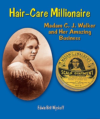 Hair-Care Millionaire: Madam C. J. Walker and Her Amazing Business - Wyckoff, Edwin Brit