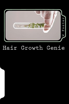 Hair Growth Genie: The bible to fast hair growth - Foster, W, Ma