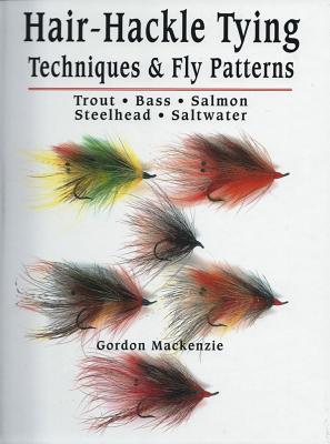 Hair-Hackle Tying Techniques & Fly Patterns - MacKenzie, Gordon