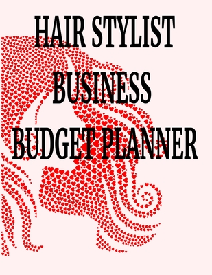 Hair Stylist Business Budget Planner: 8.5" x 11" Hairstylist Barber One Year (12 Month) Organizer to Record Monthly Business Budgets, Income, Expenses, Goals, Marketing, Supply Inventory, Supplier Contact Info, Tax Deductions and Mileage (118 Pages) - Publishing, Sosha