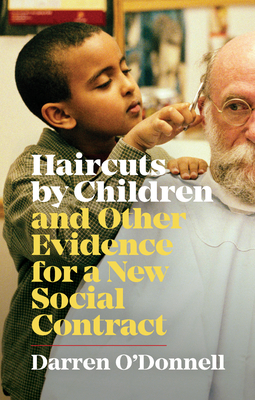 Haircuts by Children, and Other Evidence for a New Social Contract - O'Donnell, Darren