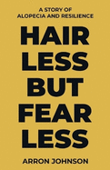 Hairless But Fearless: A Story of Alopecia and Resilience