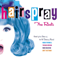 Hairspray: The Roots - O'Donnell, Mark, and Shaiman, Marc, and Meehan, Thomas