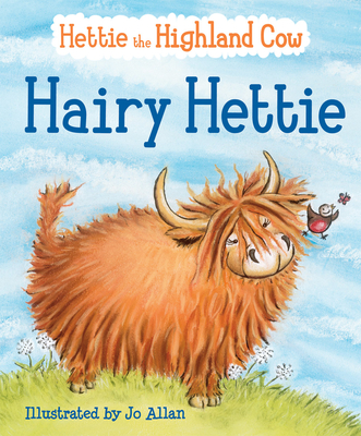 Hairy Hettie: The Highland Cow Who Needs a Haircut! - Lawson, Polly (Text by)