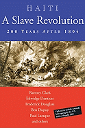 Haiti: A Slave Revolution: 200 Years After 1804