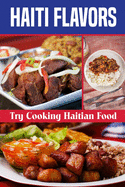 Haiti Flavors: Try Cooking Haitian Food: Unique Haitian Dishes