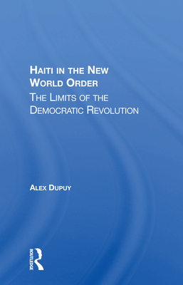 Haiti In The New World Order: The Limits Of The Democratic Revolution - Dupuy, Alex