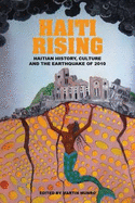 Haiti Rising: Haitian History, Culture and the Earthquake of 2010