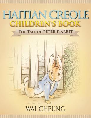 Haitian Creole Children's Book: The Tale of Peter Rabbit - Cheung, Wai