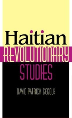 Haitian Revolutionary Studies - Geggus, David Patrick