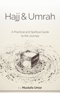 Hajj & Umrah: A Practical and Spiritual Guide to the Journey