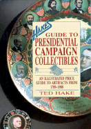 Hake's Guide to Presidential Campaign Collectibles: An Illustrated Price Guide to Artifacts from 1789-1988