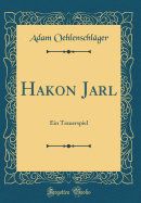 Hakon Jarl: Ein Trauerspiel (Classic Reprint)