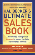 Hal Becker's Ultimate Sales Book: A Revolutionary Training Manual Guaranteed to Improve Your Skills and Boost Your Net Worth