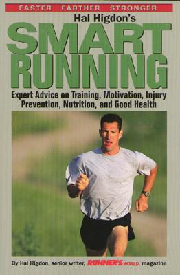 Hal Higdon's Smart Running: Expert Advice on Training, Motivation, Injury Prevention, Nutrition and Good Health - Higdon, Hal