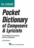 Hal Leonard Pocket Dictionary of Composers & Lyricists: A Comprehensive and Convenient Source for All Musicians