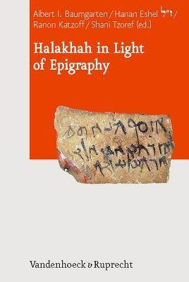Halakhah in Light of Epigraphy - Baumgarten, Albert I (Editor), and Eshel, Hanan (Editor), and Katzoff, Ranon (Editor)