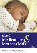 Hale's Medications & Mothers' Milk(tm) 2021: A Manual of Lactational Pharmacology