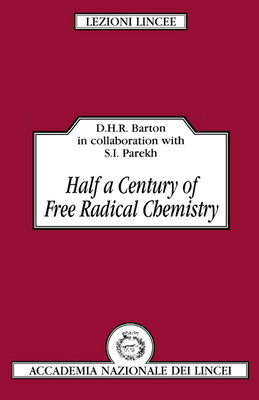 Half a Century of Free Radical Chemistry - Barton, Derek H. R., and Parekh, Shyamal I.