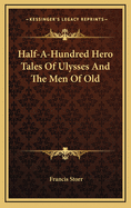 Half a Hundred Hero Tales of Ulysses and the Men of Old
