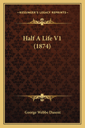 Half A Life V1 (1874)