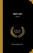 Half a Life; Volume I