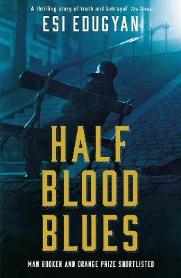 Half Blood Blues: Shortlisted for the Man Booker Prize 2011 - Edugyan, Esi