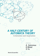 Half-Century of Automata Theory, A: Celebration and Inspiration
