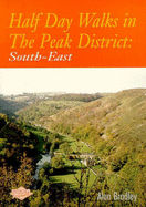 Half-day Walks in the Peak District: South-east - Bradley, Alan