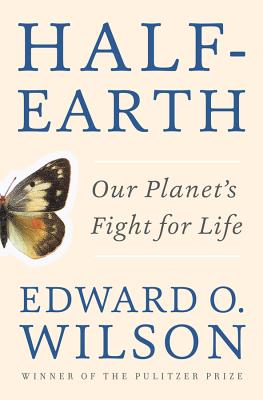 Half-Earth: Our Planet's Fight for Life - Wilson, Edward O