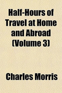 Half-Hours of Travel at Home and Abroad; Volume 3