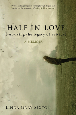 Half in Love: Surviving the Legacy of Suicide - Sexton, Linda Gray