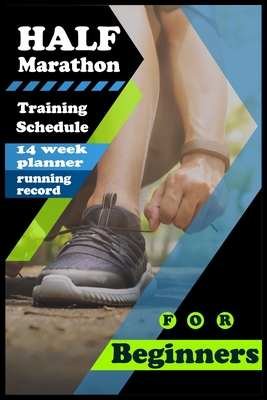 Half Marathon Training Schedule for Beginners: The Complete 14 week Step-By-Step Solution Training plan for an half marathon with running log. - Elite R N