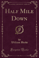 Half Mile Down (Classic Reprint)